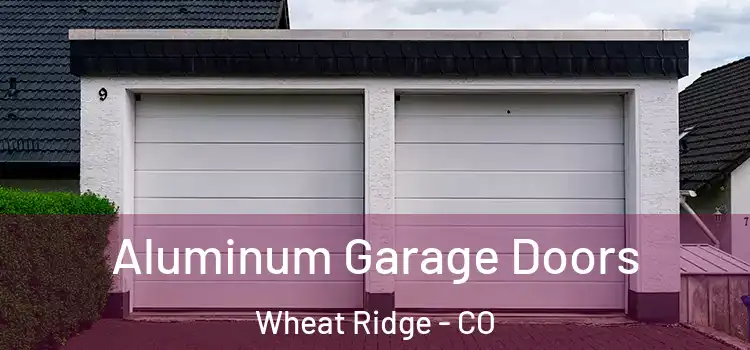  Aluminum Garage Doors Wheat Ridge - CO