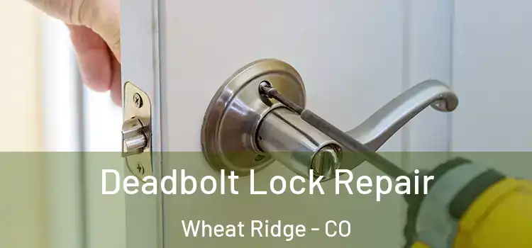 Deadbolt Lock Repair Wheat Ridge - CO