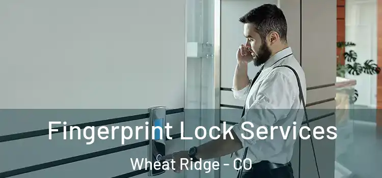  Fingerprint Lock Services Wheat Ridge - CO