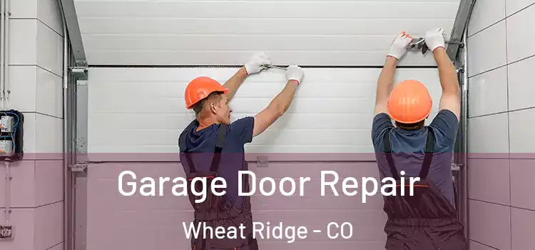  Garage Door Repair Wheat Ridge - CO