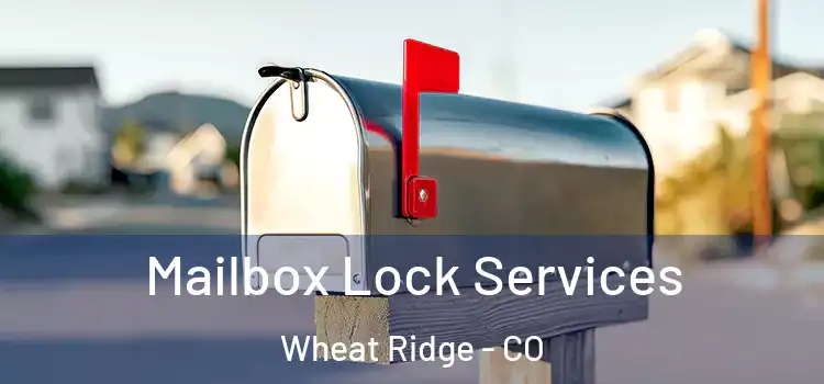  Mailbox Lock Services Wheat Ridge - CO